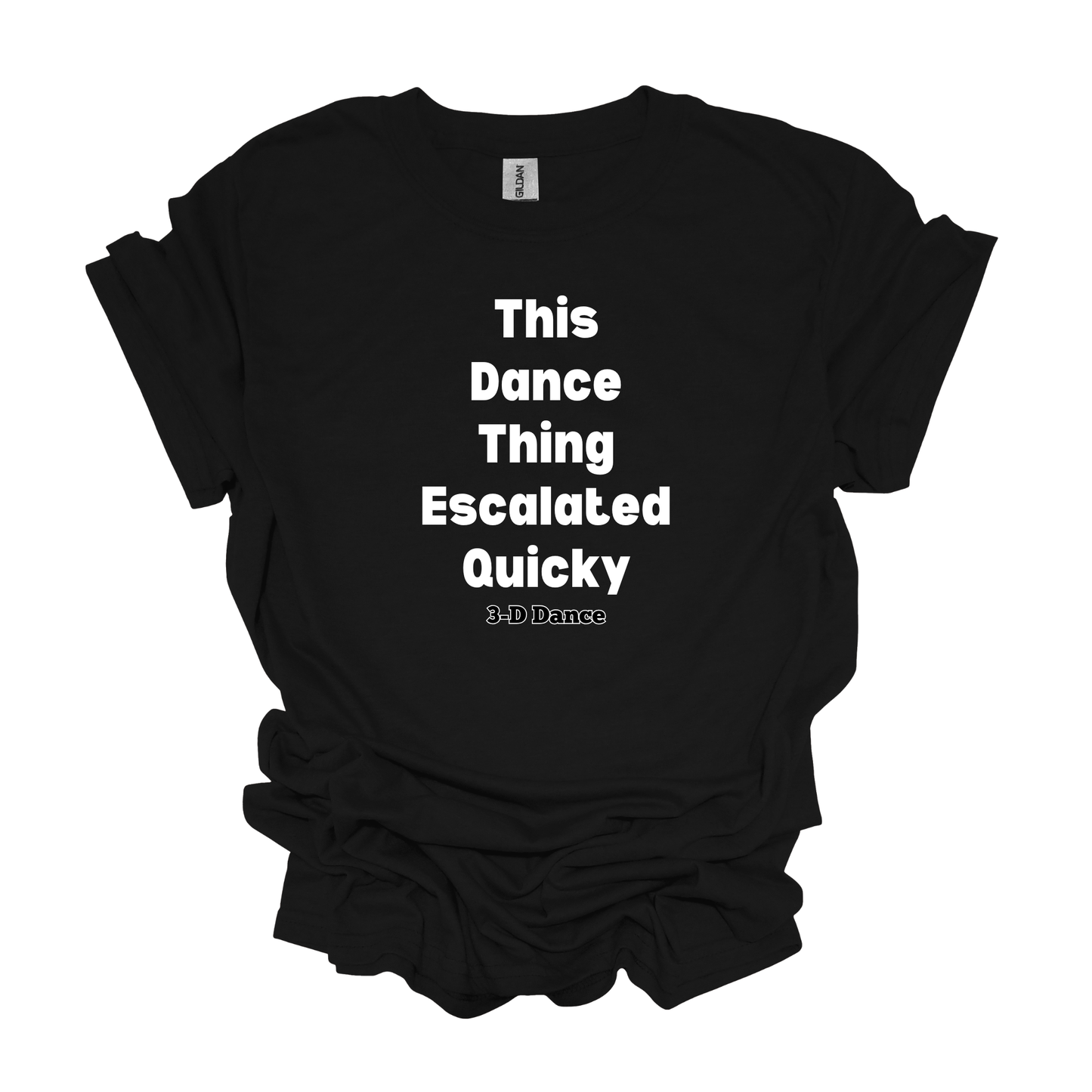 This Dance Thing Escalated Quickly T-Shirt | Adult