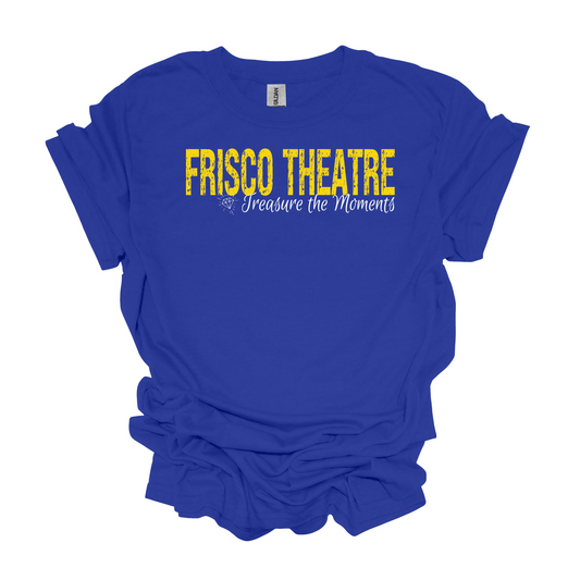 Frisco Theatre "Treasure the Moments" T-Shirt *Multiple Color Options*