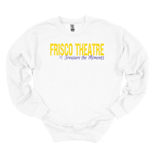 Frisco Theatre "Treasure the Moments" Sweatshirt *Multiple Color Options*